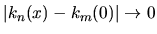 $\vert k_n(x) - k_m(0)\vert \rightarrow 0$