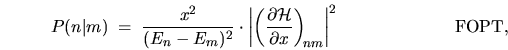 \begin{displaymath}
P(n\vert m) \; = \; \frac{x^2}{(E_n - E_m)^2} \cdot \left\v...
...al x} \right)_{\!nm} \right\vert ^2
\hspace{1in} \mbox{FOPT},
\end{displaymath}