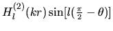 $\displaystyle H^{(2)}_l (kr) \sin [ l(\mbox{\small$\frac{\pi}{2}$}- \theta )]$