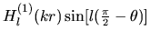 $\displaystyle H^{(1)}_l (kr) \sin [ l(\mbox{\small$\frac{\pi}{2}$}- \theta )]$