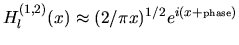 $H_l^{(1,2)}(x) \approx (2/\pi x)^{1/2} e^{i (x + {\mbox{\tiny phase}})}$