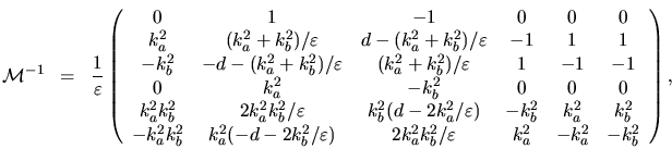 \begin{displaymath}
{\mathcal{M}}^{-1}\; \; = \; \;
\frac{1}{\varepsilon } \left...
...\varepsilon & k_a^2 &
-k_a^2 & -k_b^2\\
\end{array} \right) ,
\end{displaymath}