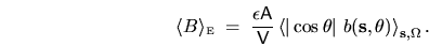 \begin{displaymath}
\langle B \rangle_{{\mbox{\tiny E}}} \; = \; \frac{\epsilon...
... \ b({\mathbf s},\theta)
\right\rangle_{{\mathbf s},\Omega} .
\end{displaymath}