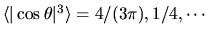 $\langle\vert\cos\theta\vert^3\rangle = 4/(3\pi), 1/4, \cdots$